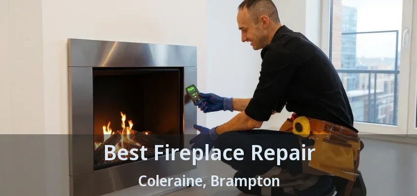 Best Fireplace Repair Coleraine, Brampton - ON Best Fireplace Repair Coleraine, Brampton - ON