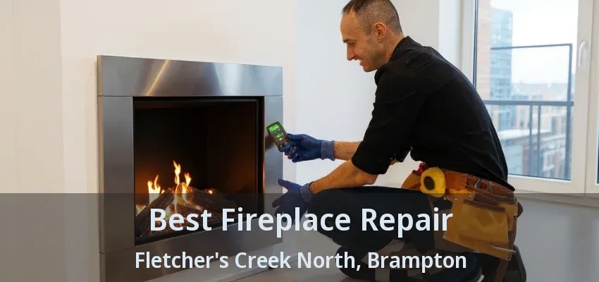 Best Fireplace Repair Fletcher's Creek North, Brampton - ON Best Fireplace Repair Fletcher's Creek North, Brampton - ON