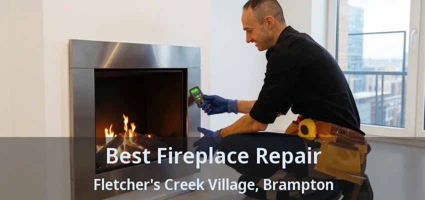 Best Fireplace Repair Fletcher's Creek Village, Brampton - ON Best Fireplace Repair Fletcher's Creek Village, Brampton - ON