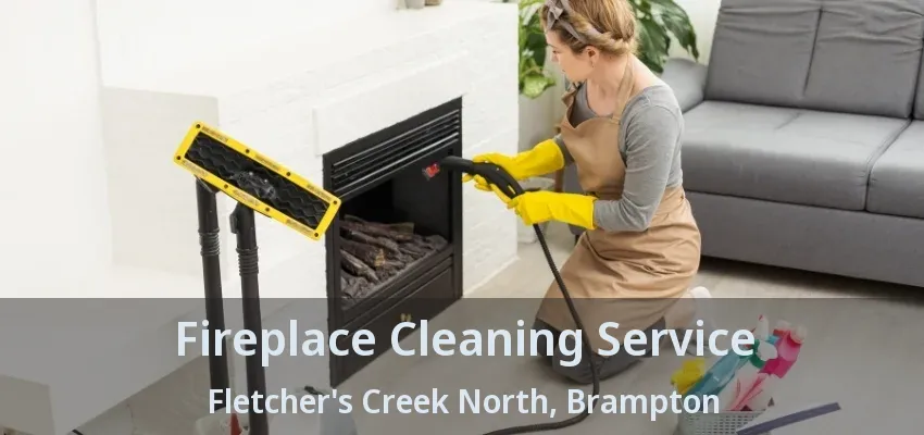 Fireplace Cleaning Service Fletcher's Creek North, Brampton - ON Fireplace Cleaning Service Fletcher's Creek North, Brampton - ON