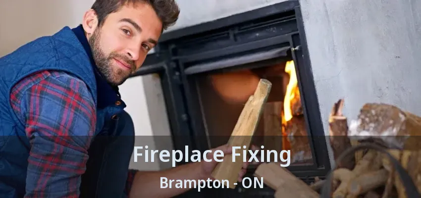 Fireplace Fixing Brampton - ON Fireplace Fixing Brampton - ON