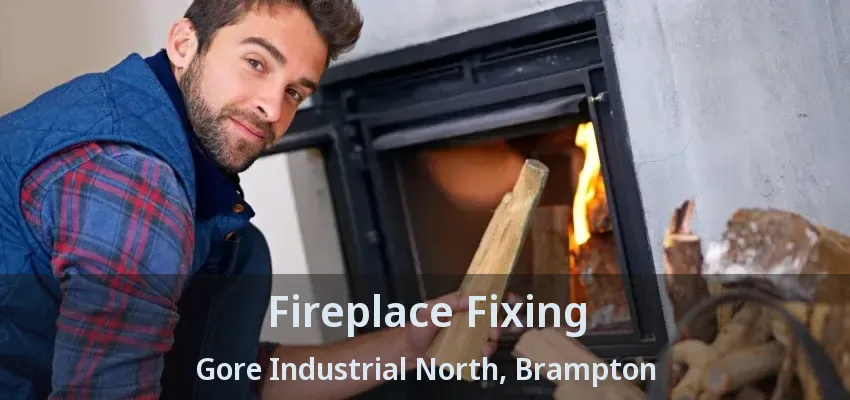 Fireplace Fixing Gore Industrial North, Brampton - ON Fireplace Fixing Gore Industrial North, Brampton - ON