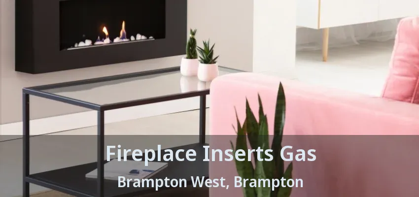 Fireplace Inserts Gas Brampton West, Brampton - ON Fireplace Inserts Gas Brampton West, Brampton - ON