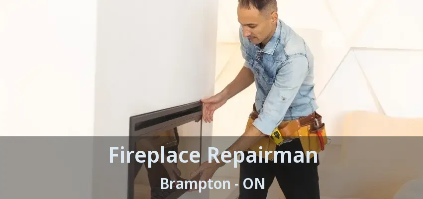 Fireplace Repairman Brampton - ON Fireplace Repairman Brampton - ON