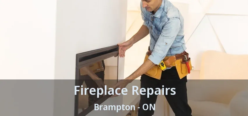 Fireplace Repairs Brampton - ON