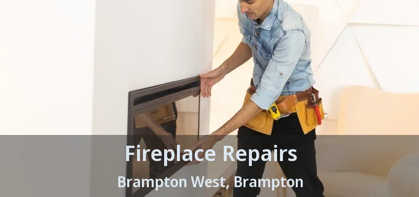 Fireplace Repairs Brampton West, Brampton - ON Fireplace Repairs Brampton West, Brampton - ON