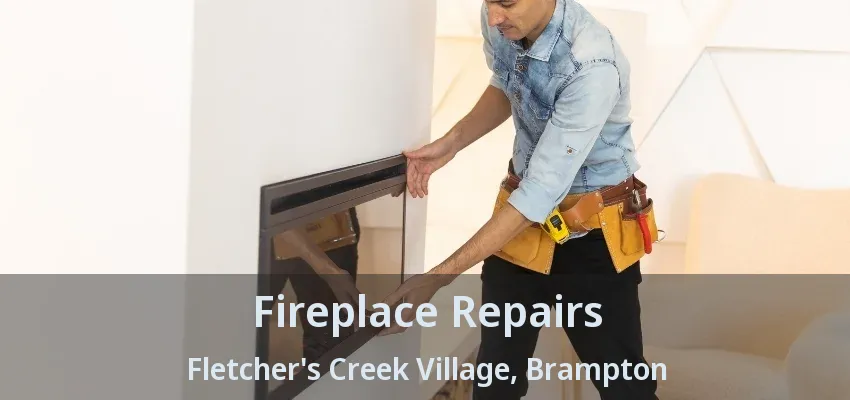 Fireplace Repairs Fletcher's Creek Village, Brampton - ON Fireplace Repairs Fletcher's Creek Village, Brampton - ON