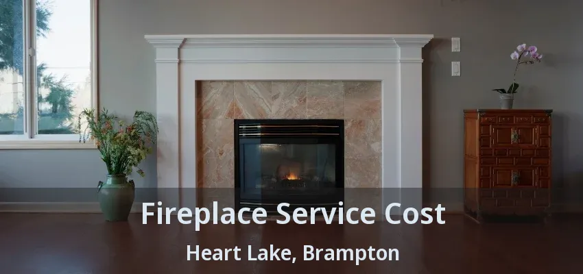 Fireplace Service Cost Heart Lake, Brampton - ON Fireplace Service Cost Heart Lake, Brampton - ON