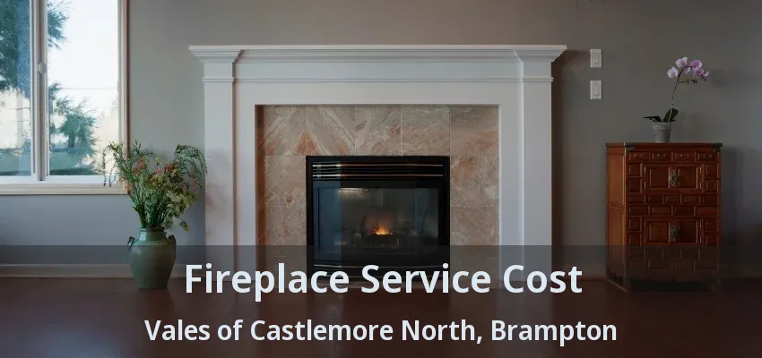 Fireplace Service Cost Vales of Castlemore North, Brampton - ON Fireplace Service Cost Vales of Castlemore North, Brampton - ON