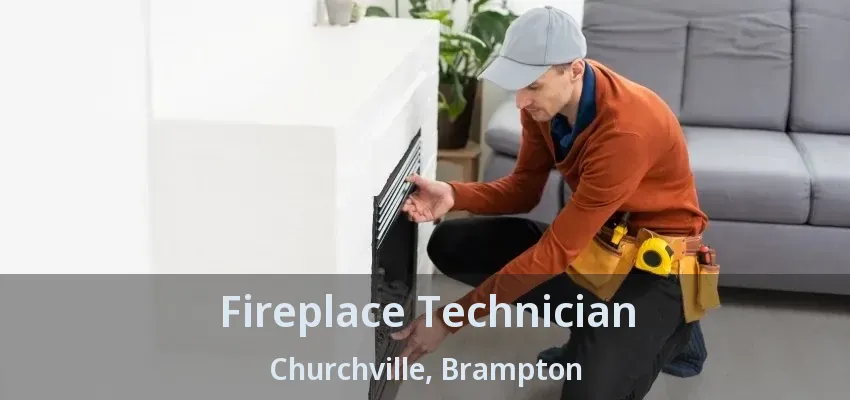 Fireplace Technician Churchville, Brampton - ON Fireplace Technician Churchville, Brampton - ON