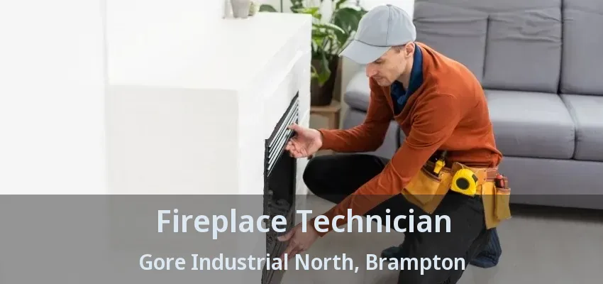 Fireplace Technician Gore Industrial North, Brampton - ON Fireplace Technician Gore Industrial North, Brampton - ON
