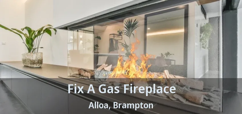 Fix A Gas Fireplace Alloa, Brampton - ON Fix A Gas Fireplace Alloa, Brampton - ON