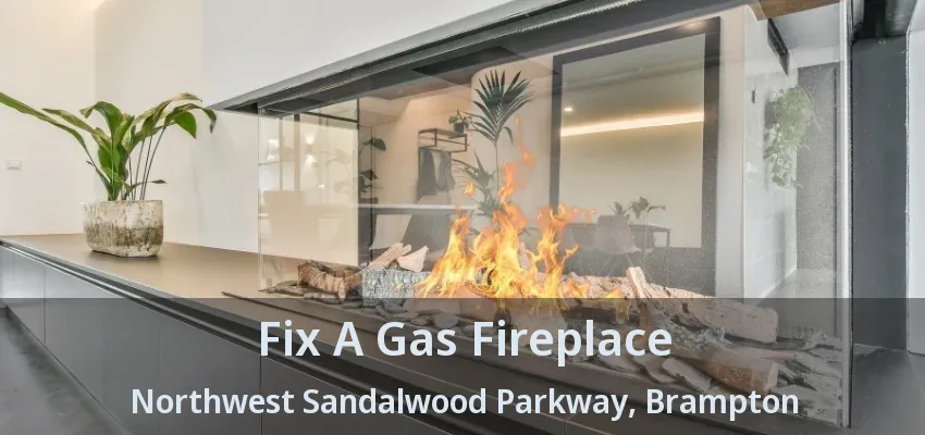 Fix A Gas Fireplace Northwest Sandalwood Parkway, Brampton - ON Fix A Gas Fireplace Northwest Sandalwood Parkway, Brampton - ON