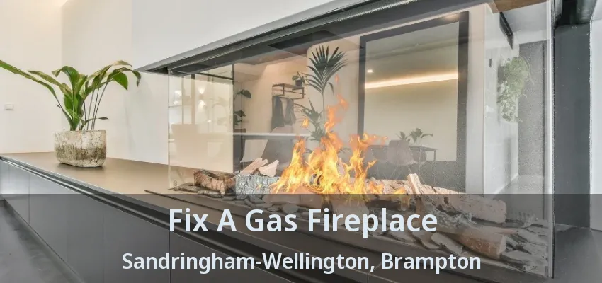 Fix A Gas Fireplace Sandringham-Wellington, Brampton - ON Fix A Gas Fireplace Sandringham-Wellington, Brampton - ON