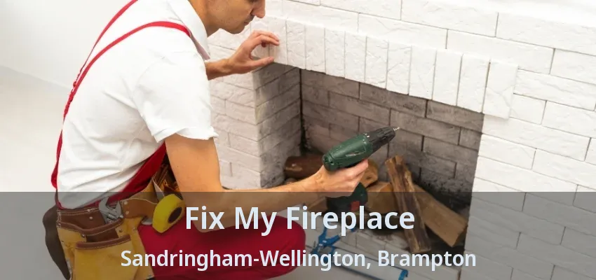 Fix My Fireplace Sandringham-Wellington, Brampton - ON Fix My Fireplace Sandringham-Wellington, Brampton - ON