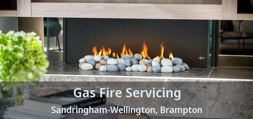 Gas Fire Servicing Sandringham-Wellington, Brampton - ON Gas Fire Servicing Sandringham-Wellington, Brampton - ON