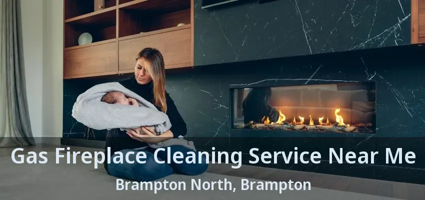 Gas Fireplace Cleaning Service Near Me Brampton North, Brampton - ON Gas Fireplace Cleaning Service Near Me Brampton North, Brampton - ON