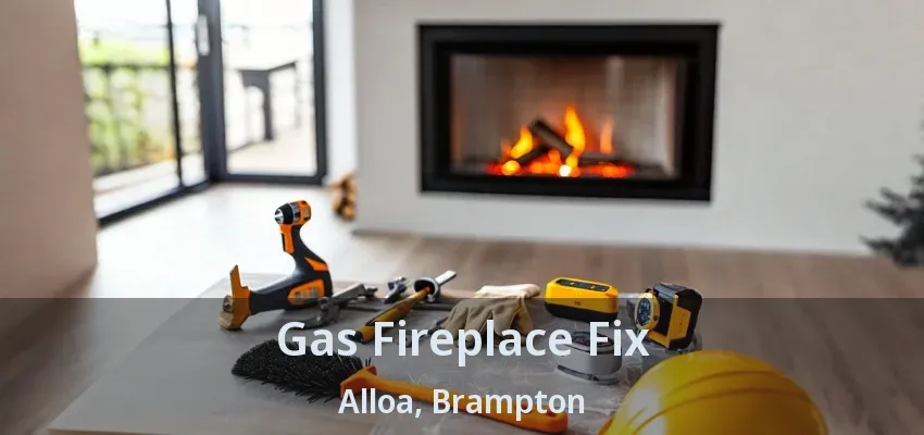 Gas Fireplace Fix Alloa, Brampton - ON Gas Fireplace Fix Alloa, Brampton - ON