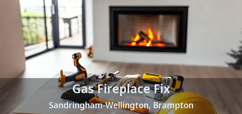 Gas Fireplace Fix Sandringham-Wellington, Brampton - ON Gas Fireplace Fix Sandringham-Wellington, Brampton - ON