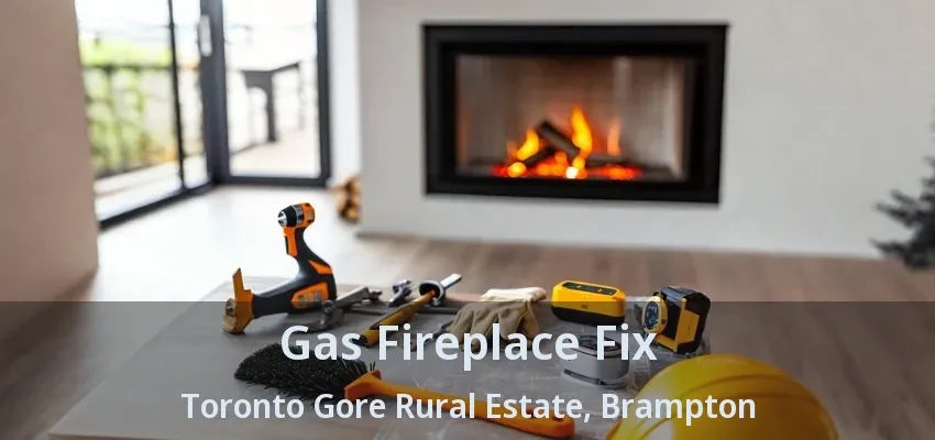 Gas Fireplace Fix Toronto Gore Rural Estate, Brampton - ON Gas Fireplace Fix Toronto Gore Rural Estate, Brampton - ON