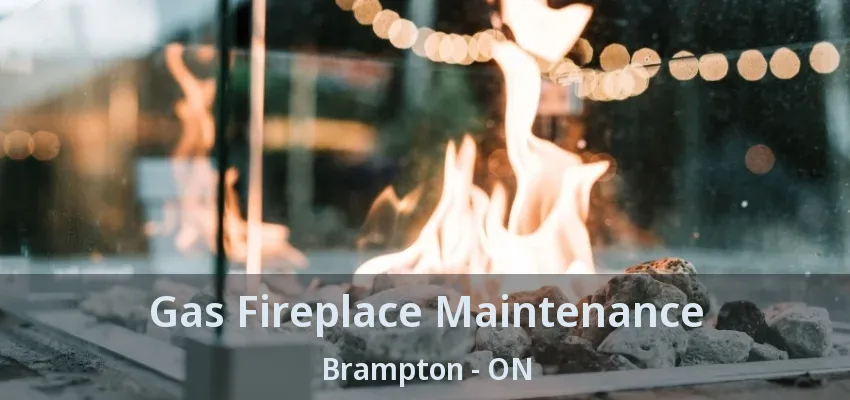Gas Fireplace Maintenance Brampton - ON