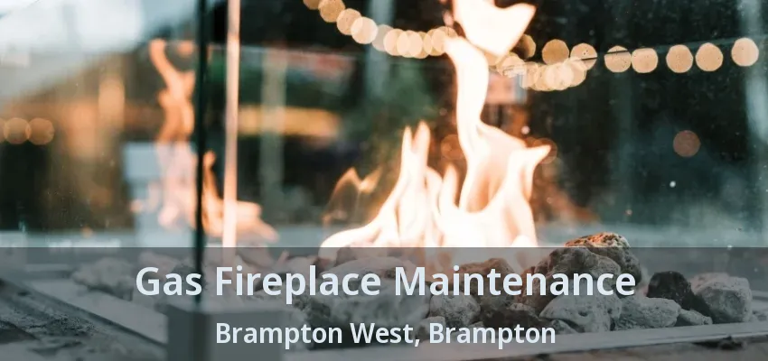 Gas Fireplace Maintenance Brampton West, Brampton - ON Gas Fireplace Maintenance Brampton West, Brampton - ON