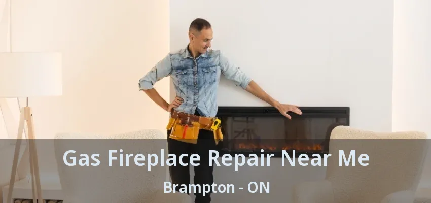 Gas Fireplace Repair Near Me Brampton - ON Gas Fireplace Repair Near Me Brampton - ON
