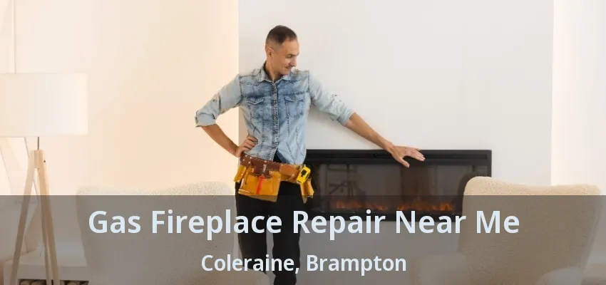 Gas Fireplace Repair Near Me Coleraine, Brampton - ON Gas Fireplace Repair Near Me Coleraine, Brampton - ON