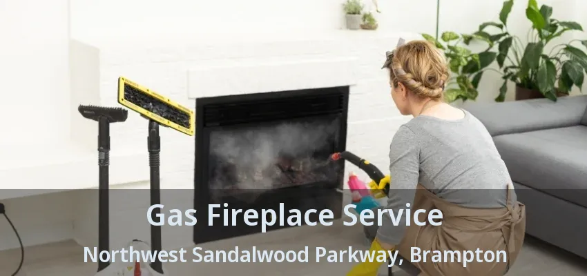 Gas Fireplace Service Northwest Sandalwood Parkway, Brampton - ON Gas Fireplace Service Northwest Sandalwood Parkway, Brampton - ON