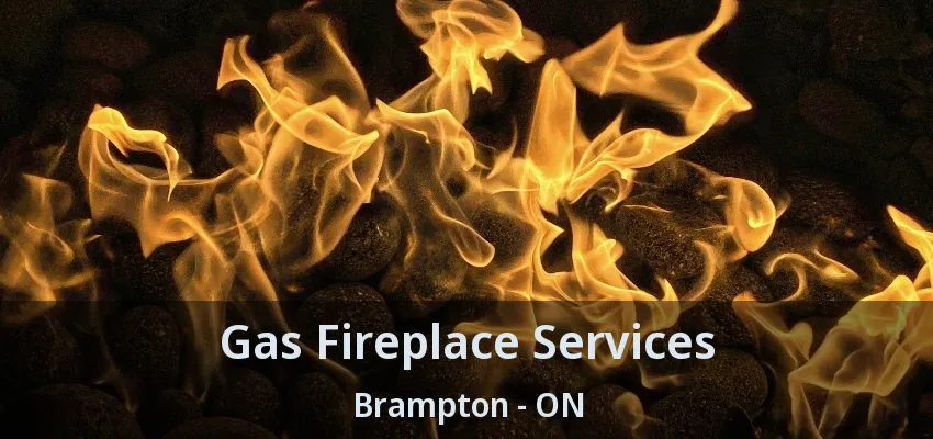 Gas Fireplace Services Brampton - ON Gas Fireplace Services Brampton - ON