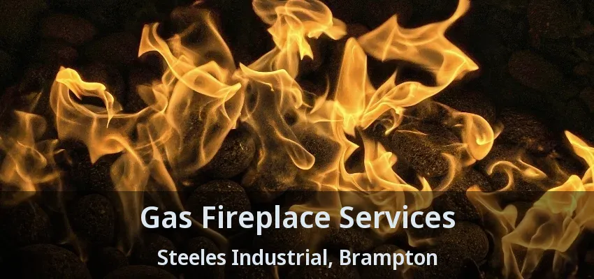 Gas Fireplace Services Steeles Industrial, Brampton - ON Gas Fireplace Services Steeles Industrial, Brampton - ON