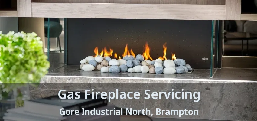 Gas Fireplace Servicing Gore Industrial North, Brampton - ON Gas Fireplace Servicing Gore Industrial North, Brampton - ON