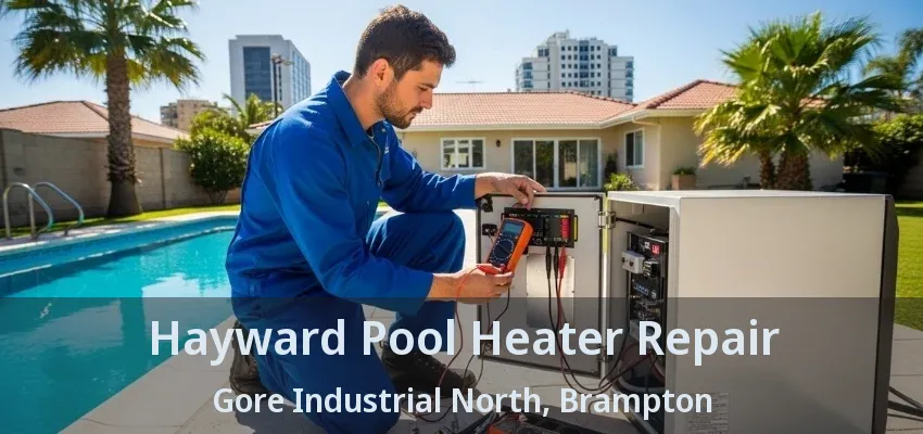 Hayward Pool Heater Repair Gore Industrial North, Brampton - ON Hayward Pool Heater Repair Gore Industrial North, Brampton - ON