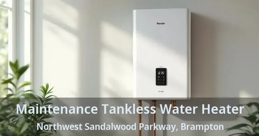Maintenance Tankless Water Heater Northwest Sandalwood Parkway, Brampton - ON Maintenance Tankless Water Heater Northwest Sandalwood Parkway, Brampton - ON