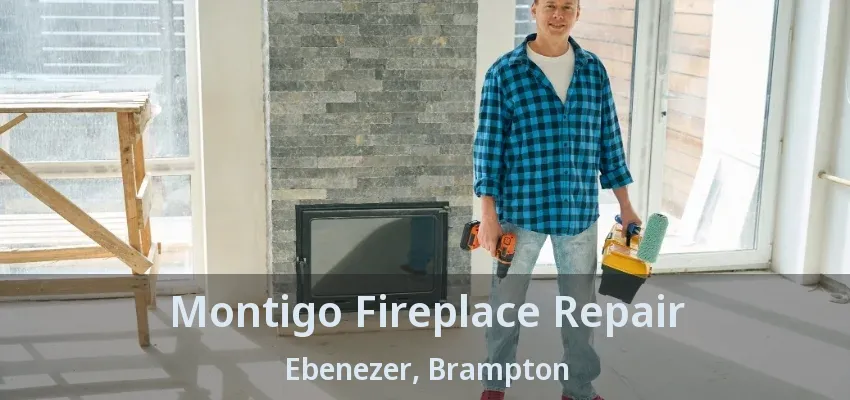 Montigo Fireplace Repair Ebenezer, Brampton - ON Montigo Fireplace Repair Ebenezer, Brampton - ON