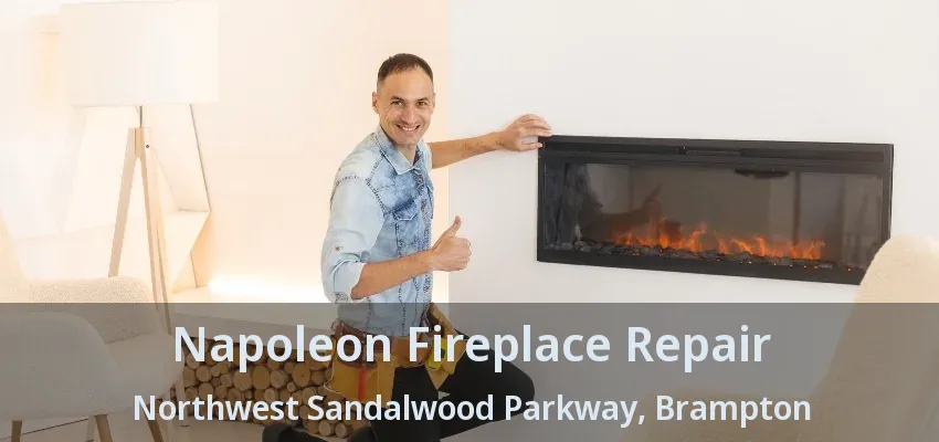 Napoleon Fireplace Repair Northwest Sandalwood Parkway, Brampton - ON Napoleon Fireplace Repair Northwest Sandalwood Parkway, Brampton - ON