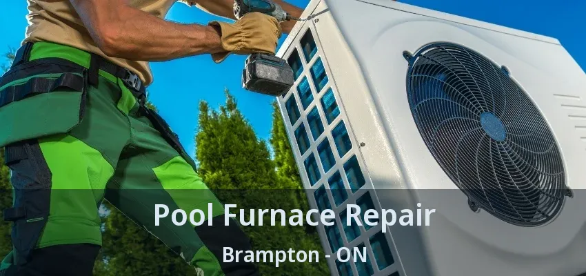 Pool Furnace Repair Brampton - ON Pool Furnace Repair Brampton - ON