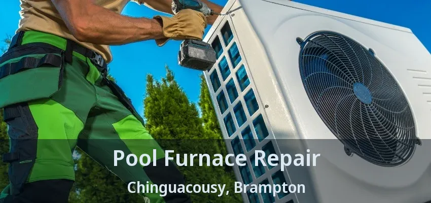 Pool Furnace Repair Chinguacousy, Brampton - ON Pool Furnace Repair Chinguacousy, Brampton - ON