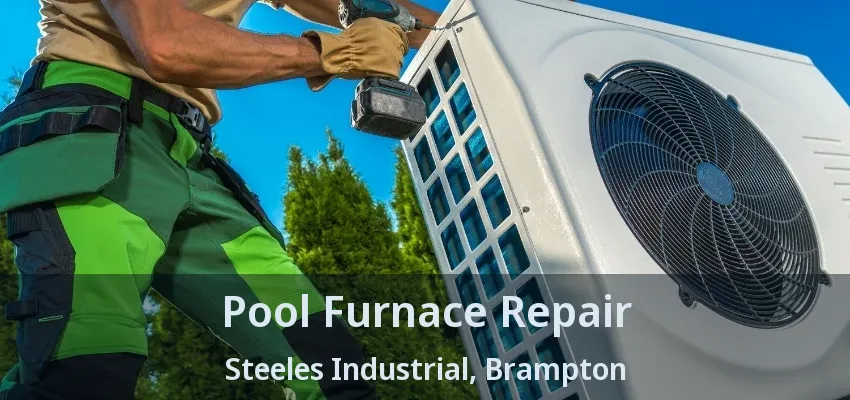 Pool Furnace Repair Steeles Industrial, Brampton - ON
