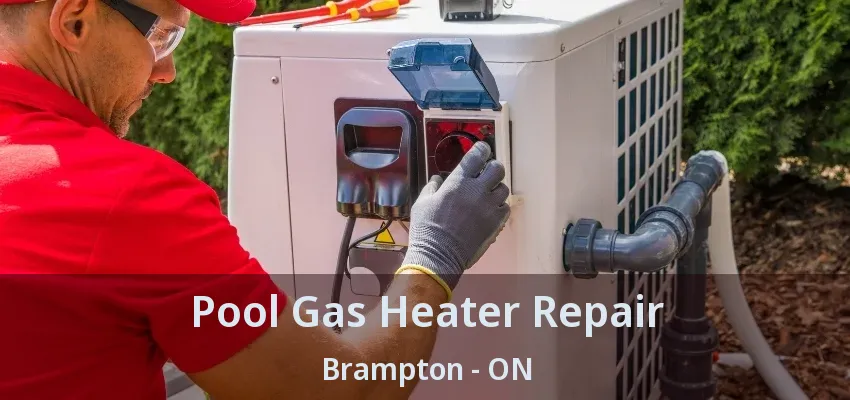 Pool Gas Heater Repair Brampton - ON Pool Gas Heater Repair Brampton - ON