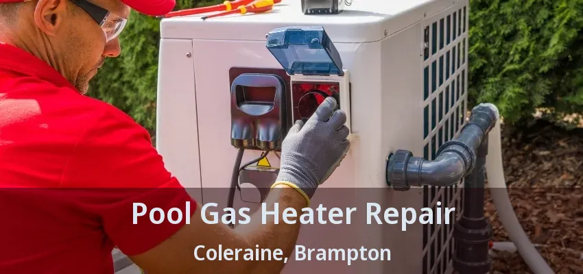 Pool Gas Heater Repair Coleraine, Brampton - ON Pool Gas Heater Repair Coleraine, Brampton - ON