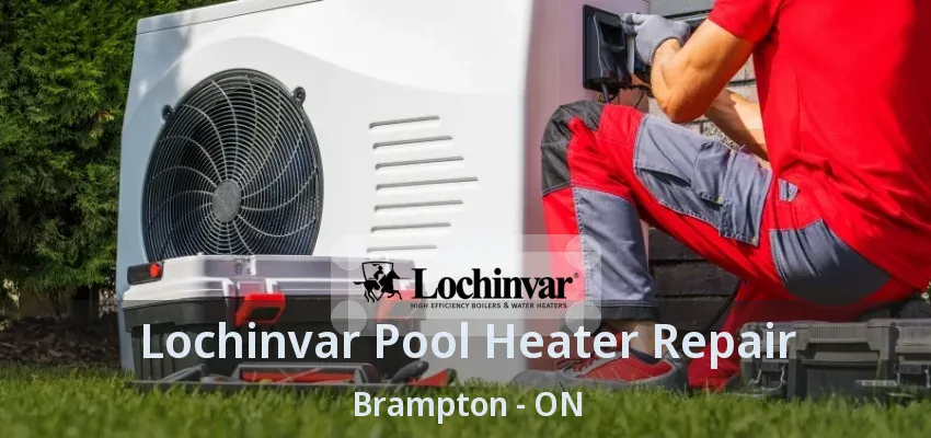Lochinvar Pool Heater Repair Brampton - ON Lochinvar Pool Heater Repair Brampton - ON