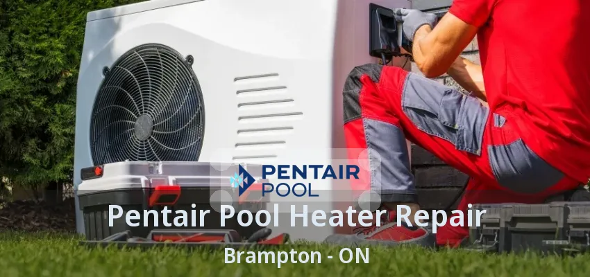 Pentair Pool Heater Repair Brampton - ON Pentair Pool Heater Repair Brampton - ON