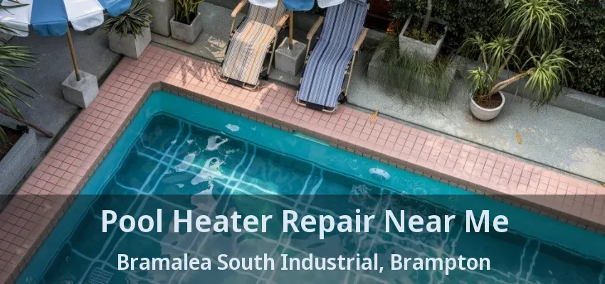 Pool Heater Repair Near Me Bramalea South Industrial, Brampton - ON Pool Heater Repair Near Me Bramalea South Industrial, Brampton - ON