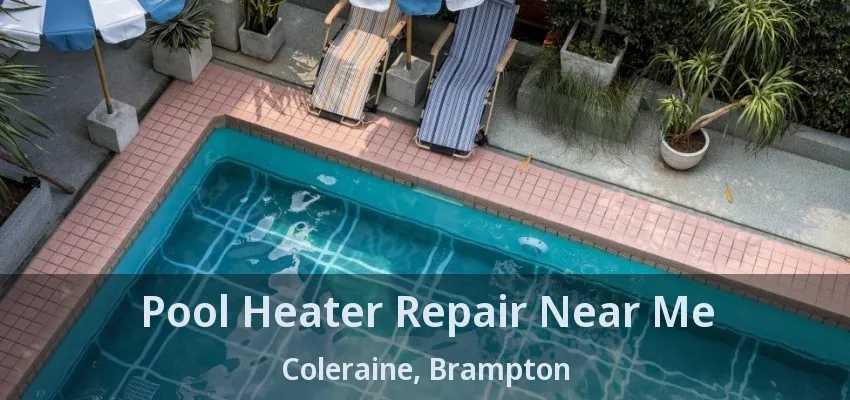 Pool Heater Repair Near Me Coleraine, Brampton - ON Pool Heater Repair Near Me Coleraine, Brampton - ON