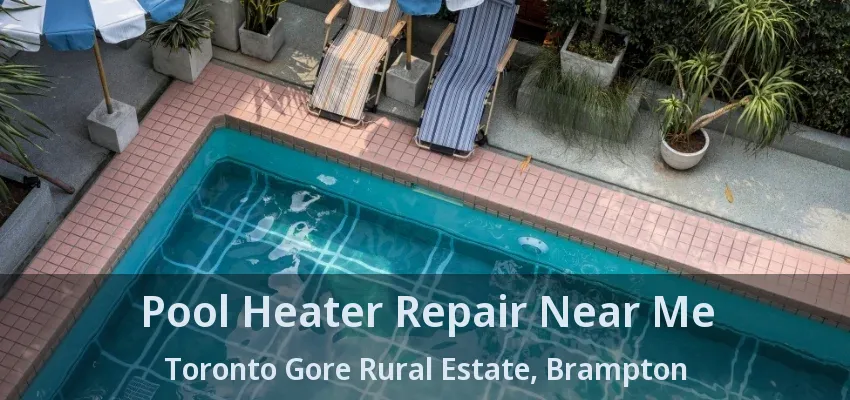 Pool Heater Repair Near Me Toronto Gore Rural Estate, Brampton - ON Pool Heater Repair Near Me Toronto Gore Rural Estate, Brampton - ON