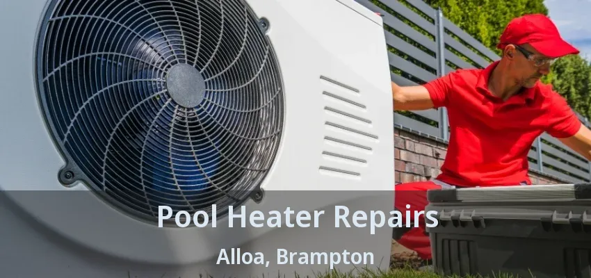 Pool Heater Repairs Alloa, Brampton - ON Pool Heater Repairs Alloa, Brampton - ON