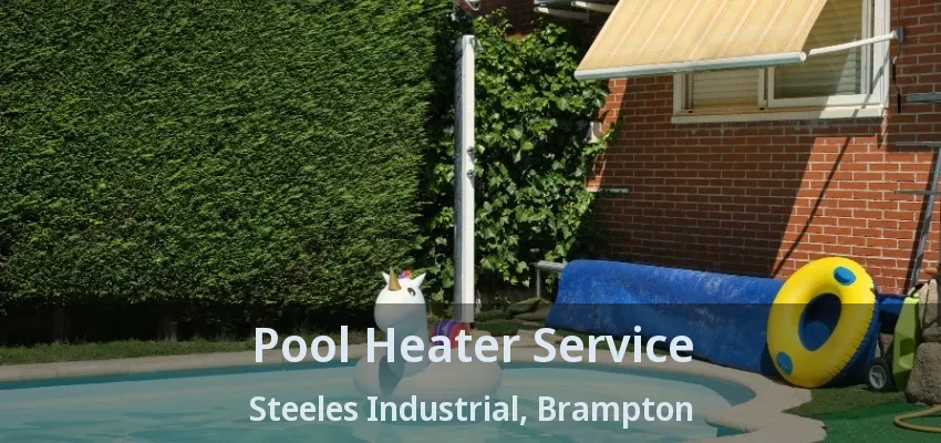 Pool Heater Service Steeles Industrial, Brampton - ON