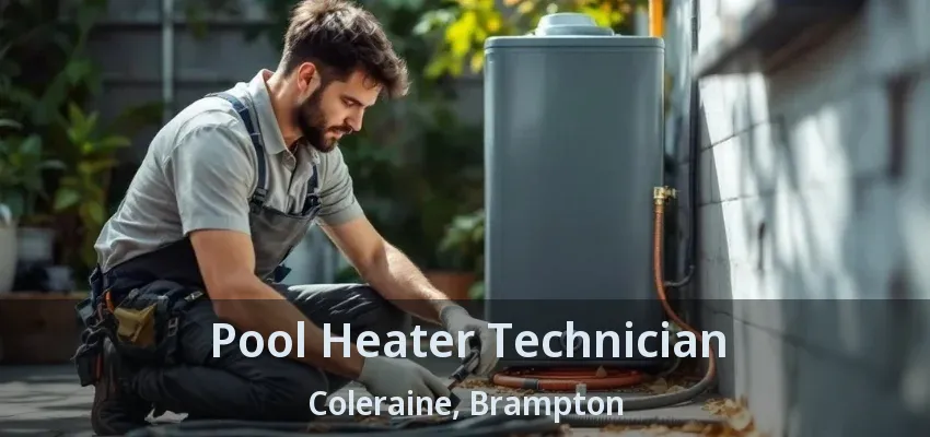 Pool Heater Technician Coleraine, Brampton - ON Pool Heater Technician Coleraine, Brampton - ON
