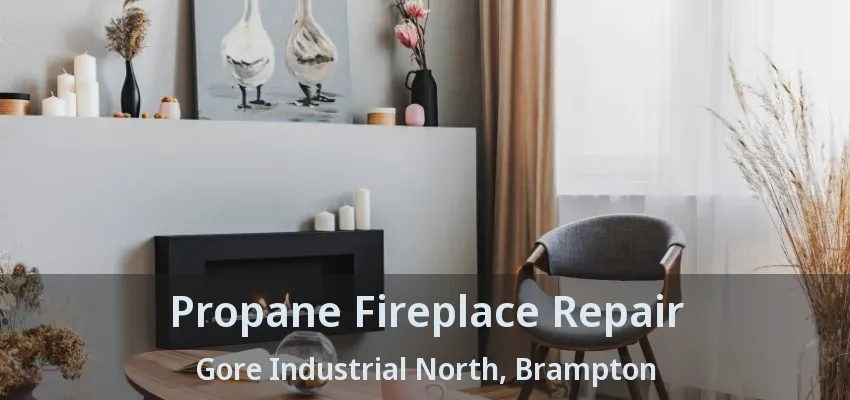 Propane Fireplace Repair Gore Industrial North, Brampton - ON Propane Fireplace Repair Gore Industrial North, Brampton - ON